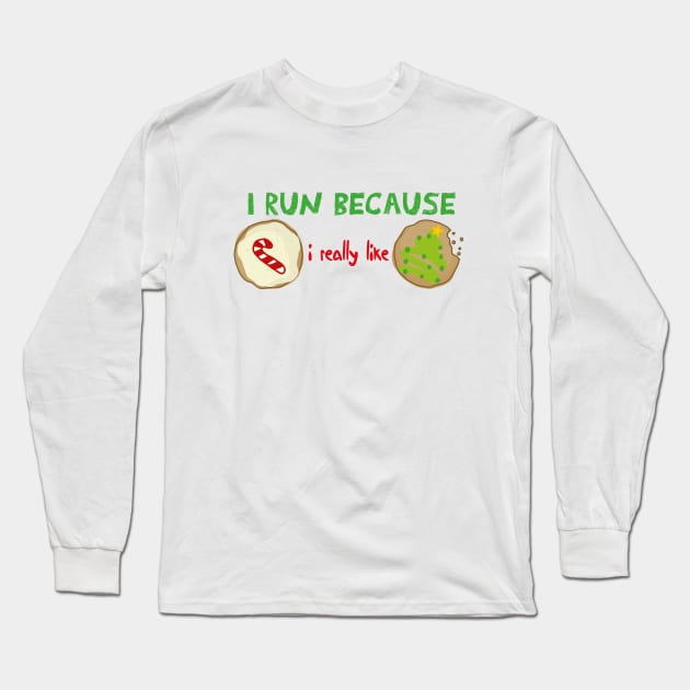 I Run Because I Really Like Cookies Funny quote with A Cookies design illustration Long Sleeve T-Shirt by MerchSpot